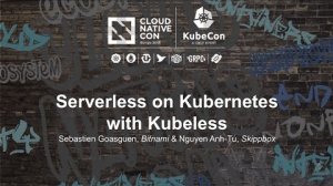 Embedded thumbnail for Serverless on Kubernetes with Kubeless [A] - Sebastien Goasguen, Bitnami &amp;amp; Nguyen Anh-Tu, Skippbox