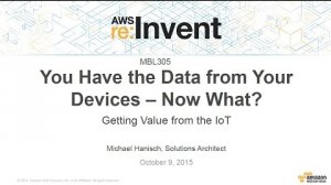 Embedded thumbnail for AWS re:Invent 2015 | (MBL305) You Have Data from the Devices, Now What?: The Value of the IoT