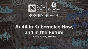 Embedded thumbnail for Audit in Kubernetes Now, and in the Future [B] - Maciej Szulik, Red Hat