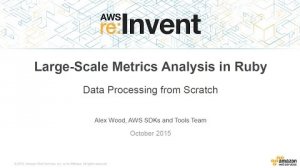 Embedded thumbnail for AWS re:Invent 2015 | (DEV309) Large-Scale Metrics Analysis in Ruby