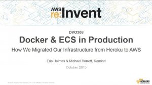 Embedded thumbnail for AWS re:Invent 2015 | (DVO308) Docker &amp;amp; ECS: Migrating Infrastructures from Heroku to AWS