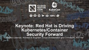 Embedded thumbnail for Keynote: Red Hat is Driving Kubernetes/Container Security Forward - Clayton Coleman