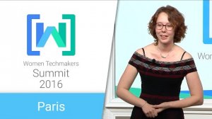 Embedded thumbnail for Women Techmakers Paris Summit 2016: Overcoming Your Own Barriers
