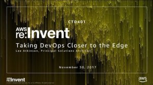 Embedded thumbnail for AWS re:Invent 2017: Taking DevOps Closer to the AWS Edge (CTD401)
