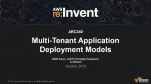 Embedded thumbnail for AWS re:Invent 2015 | (ARC340) Multi-Tenant Application Deployment Models