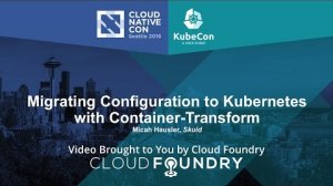 Embedded thumbnail for Migrating Configuration to Kubernetes with Container-Transform by Micah Hausler, Skuid