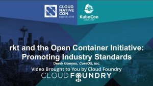 Embedded thumbnail for rkt and the Open Container Initiative: Promoting Industry Standards by Derek Gonyeo, CoreOS, Inc.