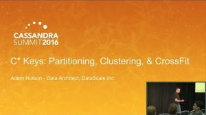 Embedded thumbnail for C* Keys: Partitioning, Clustering, &amp;amp; CrossFit (Adam Hutson, DataScale) | Cassandra Summit 2016