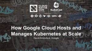 Embedded thumbnail for How Google Cloud Hosts and Manages Kubernetes at Scale [I] - David Aronchick, Google