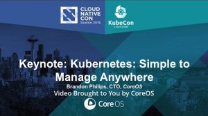 Embedded thumbnail for Keynote: Kubernetes: Simple to Manage Anywhere - Brandon Philips, CTO, CoreOS