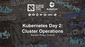 Embedded thumbnail for Kubernetes Day 2: Cluster Operations [I] - Brandon Philips, CoreOS
