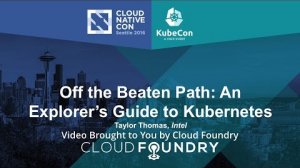 Embedded thumbnail for Off the Beaten Path: An Explorer’s Guide to Kubernetes by Taylor Thomas, Intel