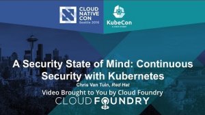 Embedded thumbnail for A Security State of Mind: Continuous Security with Kubernetes by Chris Van Tuin, Red Hat