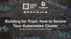 Embedded thumbnail for Building for Trust: How to Secure Your Kubernetes Cluster [I] - Alexander Mohr &amp;amp; Jess Frazelle