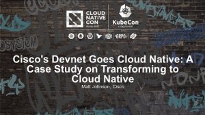 Embedded thumbnail for Cisco&amp;#039;s Devnet Goes Cloud Native: A Case Study on Transforming to Cloud Native [I] - Matt Johnson