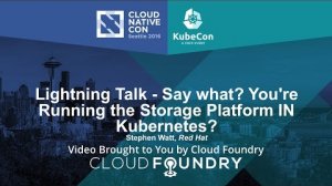 Embedded thumbnail for Lightning Talk - Say what? You&amp;#039;re Running the Storage Platform IN Kubernetes?