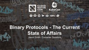Embedded thumbnail for Binary Protocols - The Current State of Affairs [I] - Jason Smith, Container Solutions