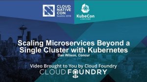 Embedded thumbnail for Scaling Microservices Beyond a Single Cluster w/ Kubernetes by Dan Wilson, Concur
