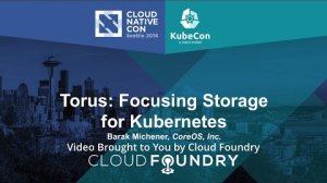 Embedded thumbnail for Torus: Focusing Storage for Kubernetes by Barak Michener, CoreOS, Inc.