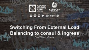 Embedded thumbnail for Switching From External Load Balancing to consul &amp;amp; ingress [I] - Dan Wilson, Concur
