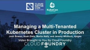 Embedded thumbnail for Managing a Multi-Tenanted Kubernetes Cluster in Production by Josh Bowen, Apigee