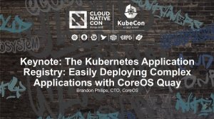 Embedded thumbnail for Keynote: The Kubernetes Application Registry: Easily Deploying Complex Applications with CoreOS Quay