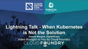 Embedded thumbnail for Lightning Talk - When Kubernetes is Not the Solution by Joonas Bergius, DigitalOcean
