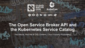 Embedded thumbnail for The Open Service Broker API and the Kubernetes Service Catalog [B] - Paul Morie &amp;amp; Chip Childers