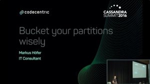 Embedded thumbnail for Bucket Your Partitions Wisely (Markus Höfer, codecentric AG) | Cassandra Summit 2016