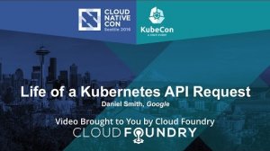 Embedded thumbnail for Life of a Kubernetes API Request by Daniel Smith, Google