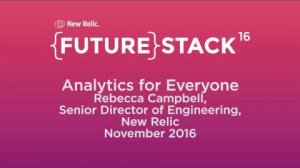Embedded thumbnail for FutureStack 16 SF: &amp;quot;Analytics for Everyone&amp;quot; Rebecca Campbell, New Relic