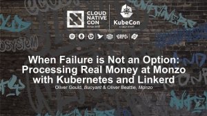 Embedded thumbnail for When Failure is Not an Option: Processing Real Money at Monzo with Kubernetes and Linkerd [I]