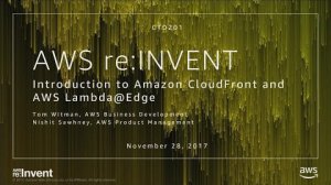 Embedded thumbnail for AWS re:Invent 2017: Introduction to Amazon CloudFront and AWS Lambda@Edge (CTD201)