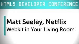 Embedded thumbnail for HTML5 Dev Conf: Webkit in Your Living Room - Netflix