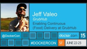 Embedded thumbnail for Docker, Enabling Continuous (Food) Delivery at GrubHub