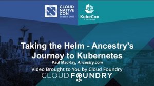 Embedded thumbnail for Taking the Helm - Ancestry&amp;#039;s Journey to Kubernetes by Paul MacKay, Ancestry.com