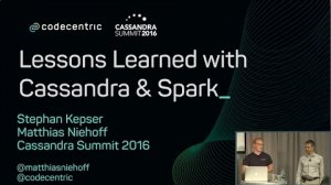 Embedded thumbnail for Lessons from Cassandra &amp;amp; Spark (Matthias Niehoff &amp;amp; Stephan Kepser, codecentric AG) | C* Summit 2016